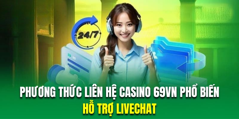 Liên hệ 69VN qua live chat để phản ánh kịp thời sự cố đang gặp phải khi trải nghiệm
