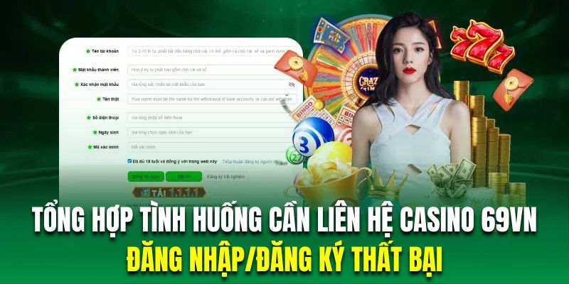 Hội viên thất bại khi đăng ký hoặc đăng nhập cũng có thể liên hệ nhờ hỗ trợ